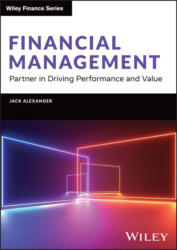 Financial Management: Partner in Driving Performance and Value (Wiley Finance)