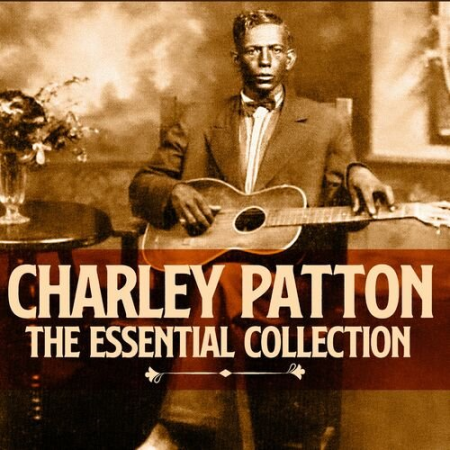 Charley Patton - The Essential Collection (Deluxe Edition) (2022)