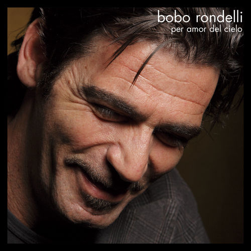 Bobo Rondelli - Per amor del cielo [Album] (Live Global, 2009) .mp3 -320 Kbps