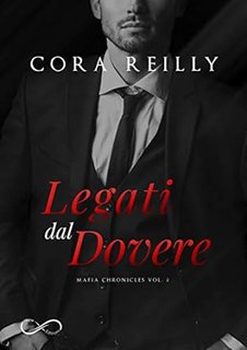 Cora Reilly - Mafia Chronicles vol. 02 Legati dal dovere (2019)