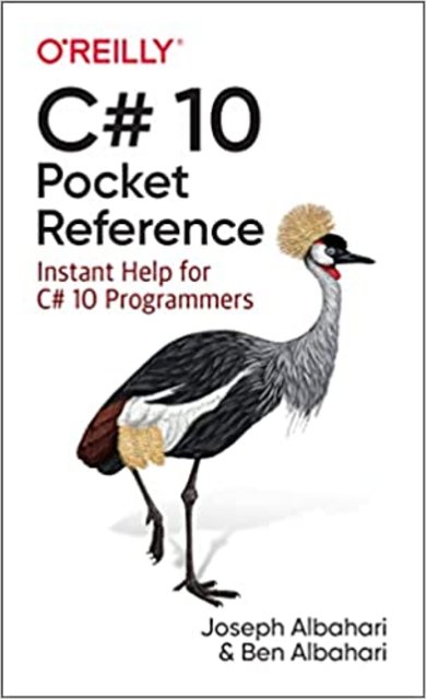 C# 10 Pocket Reference: Instant Help for C# 10 Programmers C# 10 Pocket Reference: Instant Help for C# 10 Programmers