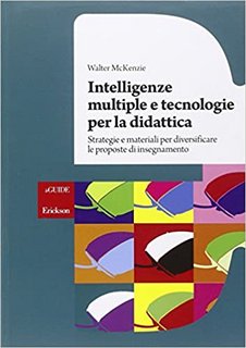 Walter McKenzie - Intelligenze multiple e tecnologie per la didattica. Strategie e materiali per diversificare le proposte di insegnamento (2014)
