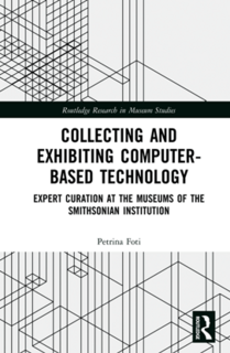 Collecting and Exhibiting Computer-Based Technology   Expert Curation at the Museums of the Smithsonian Institution
