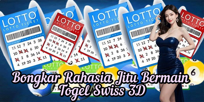 Bongkar Rahasia Jitu Bermain Togel Swiss 3D