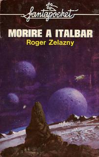 Roger Zelazny - Morire a Italbar (1977)