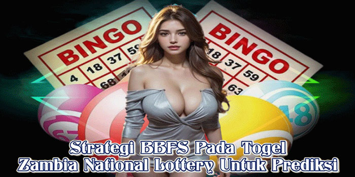 Strategi BBFS Pada Togel Zambia National Lottery Untuk Prediksi Strategi BBFS Pada Togel Zambia National Lottery Untuk Prediksi