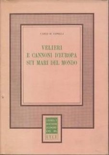 Carlo M. Cipolla -  Velieri e cannoni d'Europa sui mari del mondo (1969)