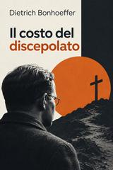 Dietrich Bonhoeffer – Il costo del discepolato (2026)
