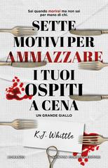 K.J. Whittle – Sette motivi per ammazzare i tuoi ospiti a cena (2026)