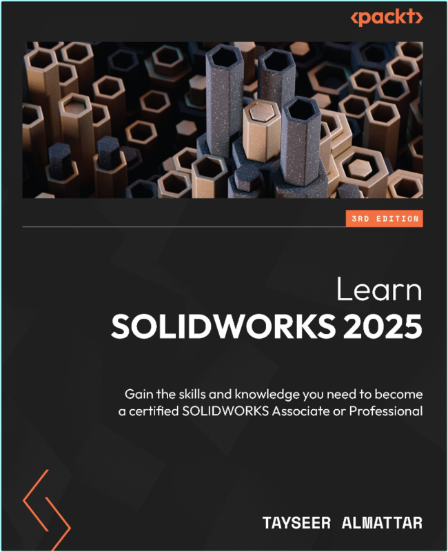 Learn SOLIDWORKS 2025 Gain The Skills And Knowledge You Need To Become A Certified SOLIDWORKS Associate Or Professional 3rd Ed