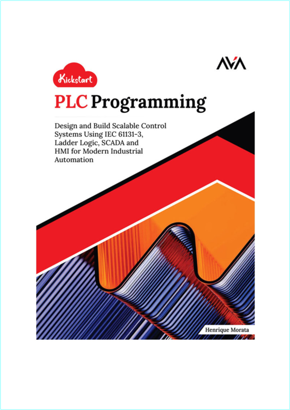 Kickstart PLC Programming Design And Build Scalable Control Systems Using IEC 61131.3 Ladder Logic SCADA And HMI (Liam Bee)