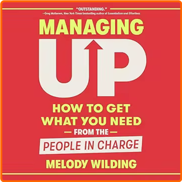Managing Up How To Get What You Need From The People In Charge [Audiobook] – (Ben Osborne)