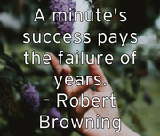 a-minute-s-success-pays-the-failure-of-years-robert-browning