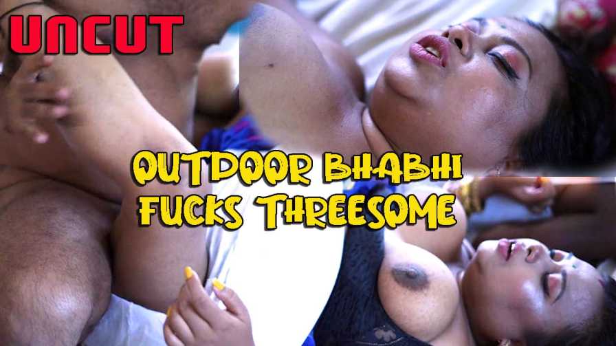 Outdoor Bhabhi Fucks Threesome 2022 Xtramood Uncut Short Film