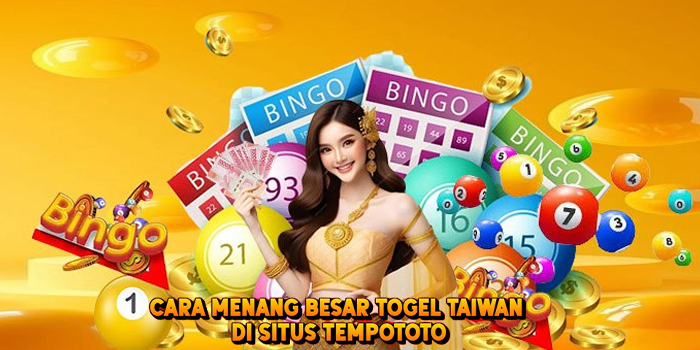Cara Menang Besar Togel TAIWAN di Situs Tempototo
