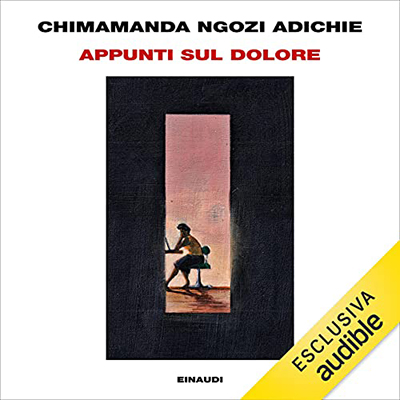Adichie Chimamanda Ngozi - Appunti sul dolore (2021) (mp3 - 128 kbps)