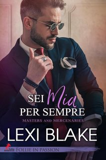 Lexi Blake - Master and Mercenaries Vol. 2. Sei mia per sempre (2023)