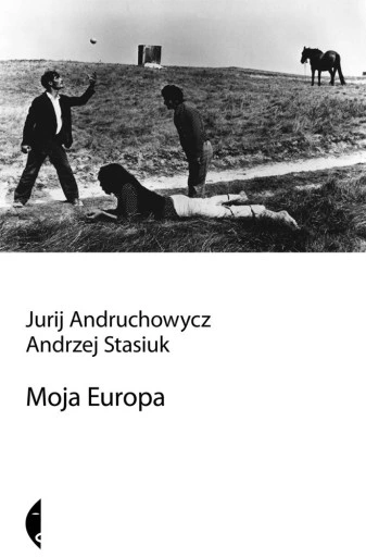 Moja_Europa_Andrzej_Stasiuk_Jurij_Andruchowycz_ISBN_9788380498037