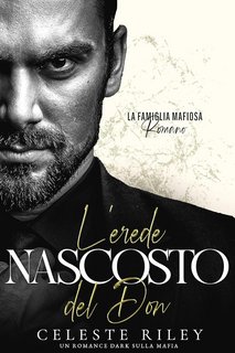 Celeste Riley - La famiglia mafiosa Romano Vol. 1. L'erede nascosto del Don (2023)
