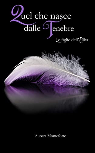 Aurora Monteforte - Quel che nasce dalle tenebre: Le figlie dell'alba (2022)