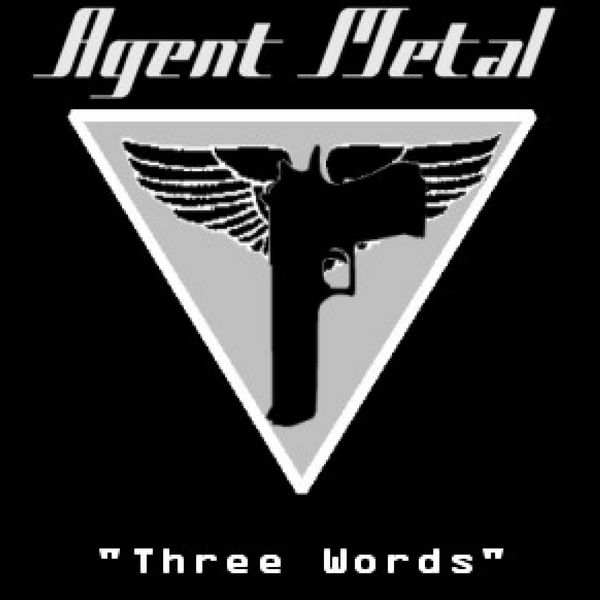 [Image: agent-metal-three-words-Cover-Art.jpg]