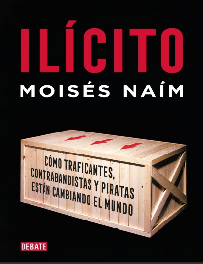 Ilícito: Cómo traficantes, contrabandistas y piratas están cambiando el mundo - Moisés Naím (PDF + Epub) [VS]