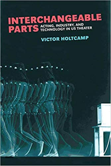 Interchangeable Parts: Acting, Industry, and Technology in US Theater