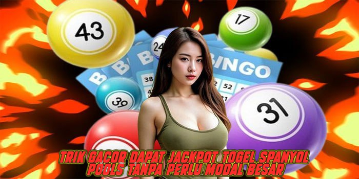 Trik Gacor Dapat Jackpot Togel Spanyol Pools Tanpa Perlu Modal Besar
