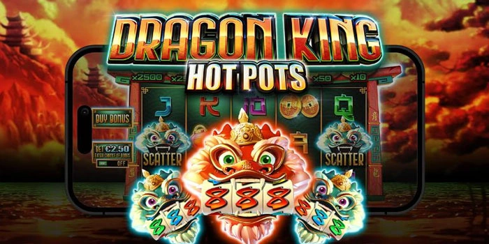 Slot Dragon King Hot Pots Strategi Menang Besar Setiap Putaran