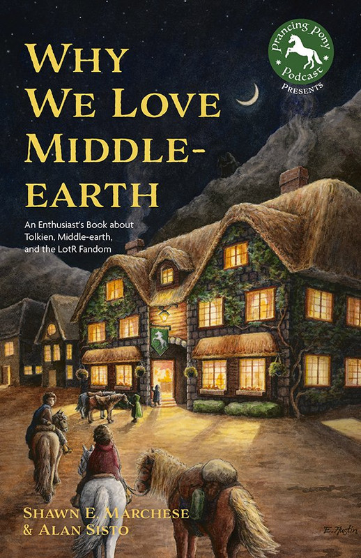 Why We Love Middle-earth: An Enthusiast's Book about Tolkien, Middle-earth, and the LotR Fandom (A Middle-earth Treasury)