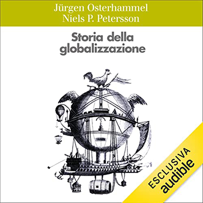 Jürgen Osterhammel, Niels P. Petersson - Storia della globalizzazione (2022) (mp3 - 128 kbps)
