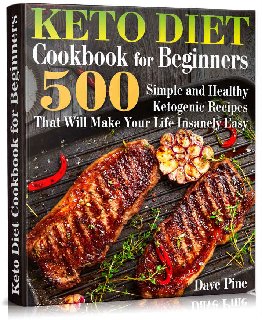 Keto Diet Cookbook for Beginners 500 Simple and Healthy Ketogenic Recipes That Will Make Your Life Insanely Easy Keto Diet Cookbook for Beginners 500 Simple and Healthy Ketogenic Recipes That Will Make Your Life Insanely Easy