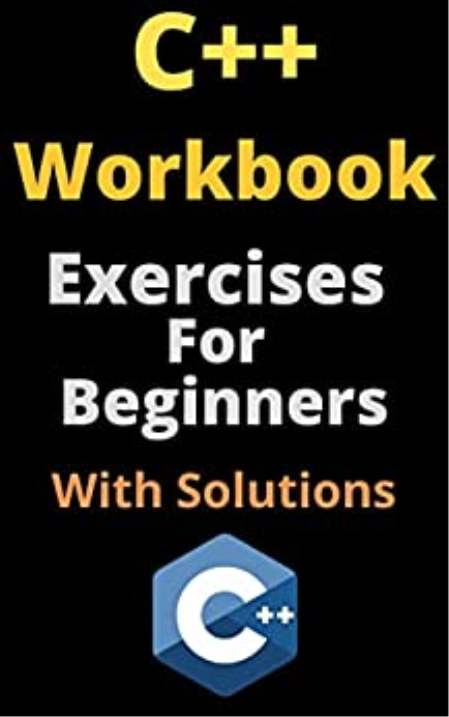 C++ Workbook: Exercises For Beginners With Solutions