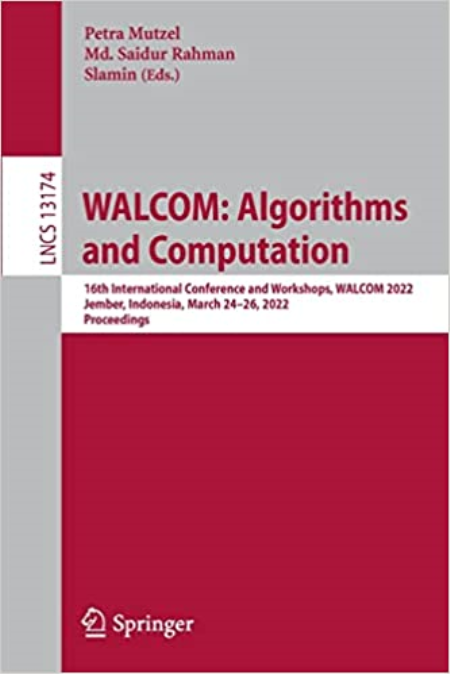 WALCOM: Algorithms and Computation: 16th International Conference and Workshops, WALCOM 2022, Jember, Indonesia