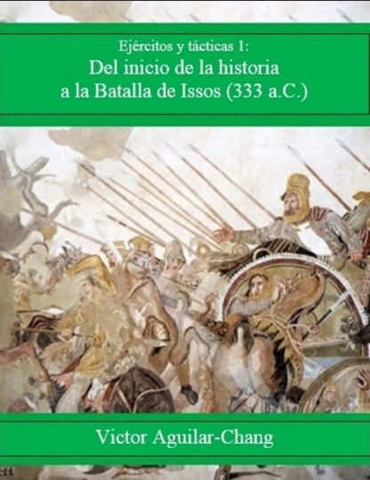 Del inicio de la historia a la batalla de Issos (333 a.C.). Ejércitos y Tácticas 1 - Victor Aguilar-Chang (PDF + Epub) [VS]