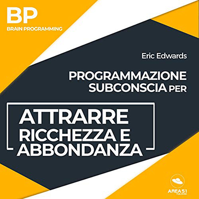Eric Edwards - Programmazione subconscia per attrarre ricchezza e abbondanza꞉ BP꞉ Brain Programming (2018) (mp3 - 128 kbps)