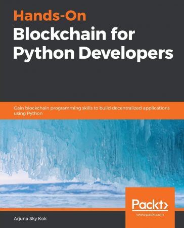 Hands-On Blockchain for Python Developers: Gain blockchain programming skills to build decentralized applications using Python Hands-On Blockchain for Python Developers: Gain blockchain programming skills to build decentralized applications using Python