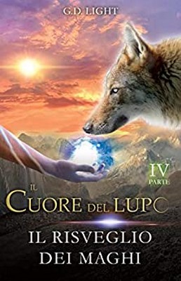 G.D. Light - Il cuore del lupo Vol. 4. Il risveglio dei maghi (2019)