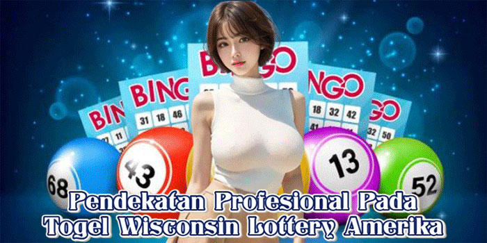 Pendekatan Profesional Pada Togel Wisconsin Lottery Amerika
