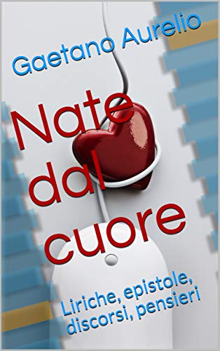 Gaetano Aurelio – Nate dal cuore: Liriche, epistole, discorsi, pensieri (2019)