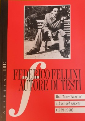 Massimiliano Filippini, Vittorio Ferorelli - Federico Fellini autore di testi. Dal "Marc'Aurelio" a Luci del Varieta' (1939-1950) . Atti del convegno di Bologna 29-30 ottobre 1998 (1998)