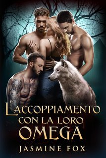 Jasmine Fox - Serie Omega Preziosa Vol. 3. L'Accoppiamento con la Loro Omega (2024)