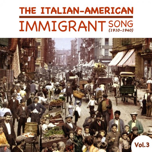 The Italian-American Immigrant Song (1910-1940), Vol 3 (Album, Looks like Music, 2017) mp3 320 Kbps