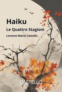 Lorenzo Maria Castello - Haiku. Le Quattro Stagioni (2024)