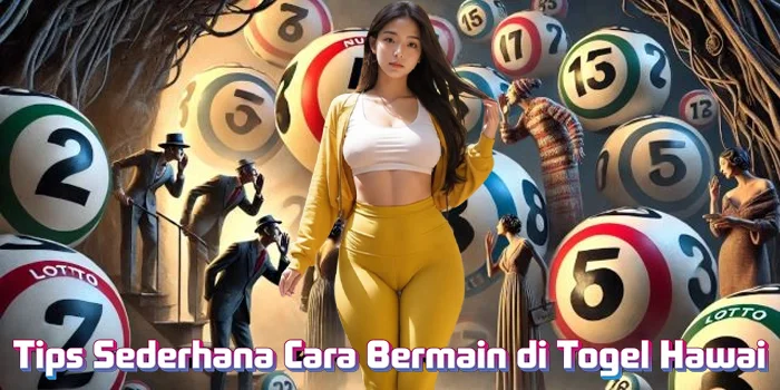 Tips Sederhana Cara Bermain di Togel Hawai