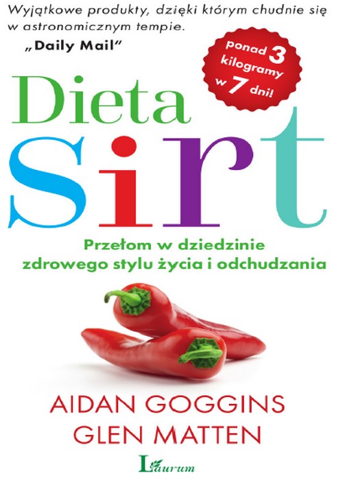 Dieta SIRT. Przełom w Dziedzinie Zdrowego Stylu Życia i Odchudzania - Aidan Goggins, Glen Matten