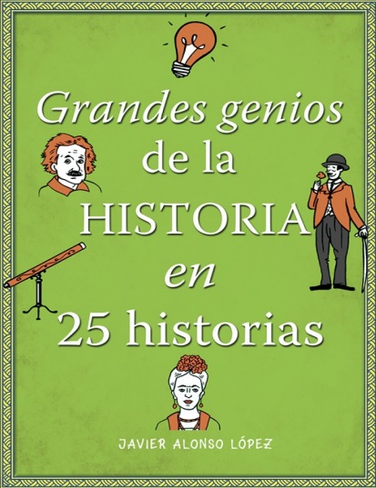 Grandes genios de la historia en 25 historias - Javier Alonso López (PDF + Epub) [VS]