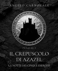 Angelo Carnovale – La Notte dei Cinque Eserciti Vol. 1. Il crepuscolo di Azazel (2026)