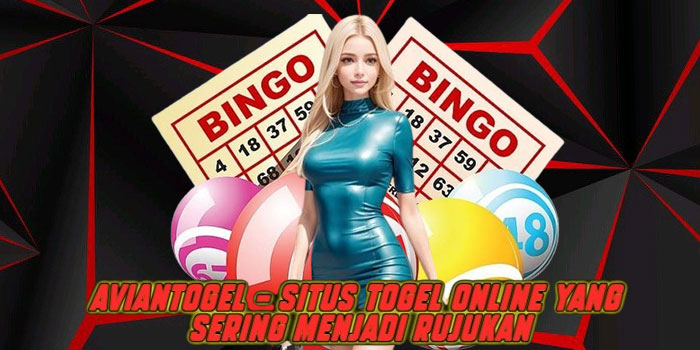 Aviantogel – Situs Togel Online yang Sering Menjadi Rujukan