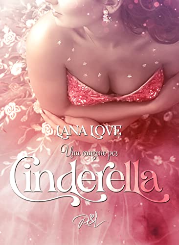 Lana Love - Una canzone per Cinderella (San Valentino da sogno per Cinderella Vol. 2) (2022)